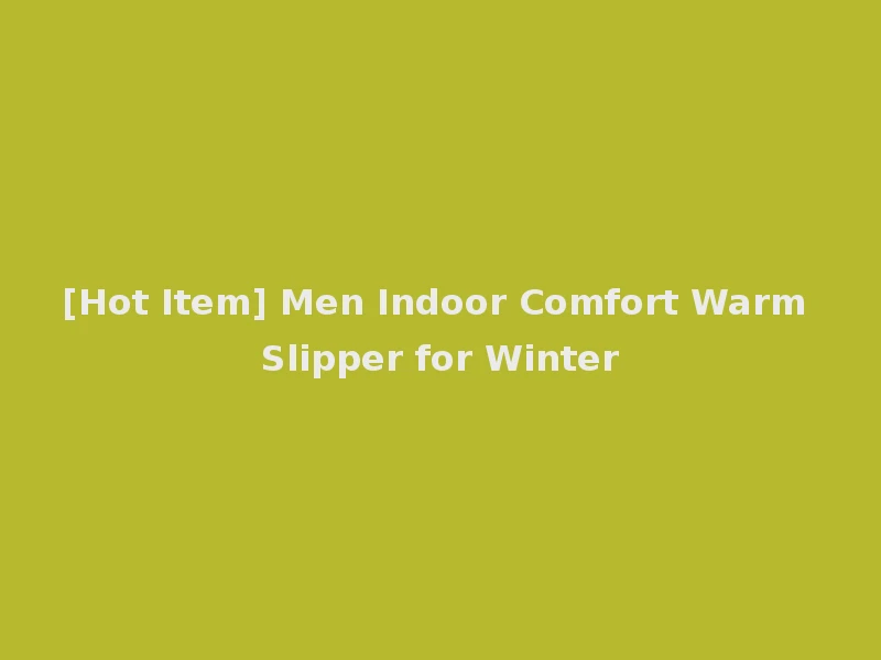 [Hot Item] Men Indoor Comfort Warm Slipper for Winter