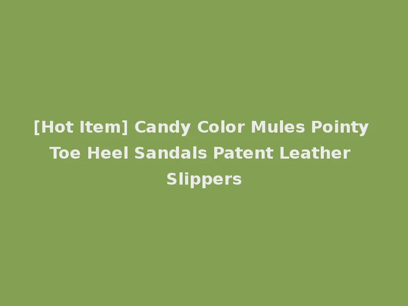 [Hot Item] Candy Color Mules Pointy Toe Heel Sandals Patent Leather Slippers