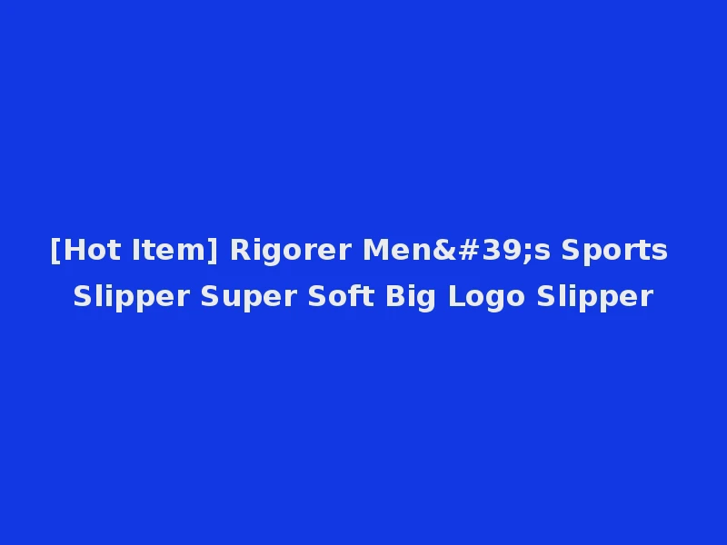 [Hot Item] Rigorer Men's Sports Slipper Super Soft Big Logo Slipper