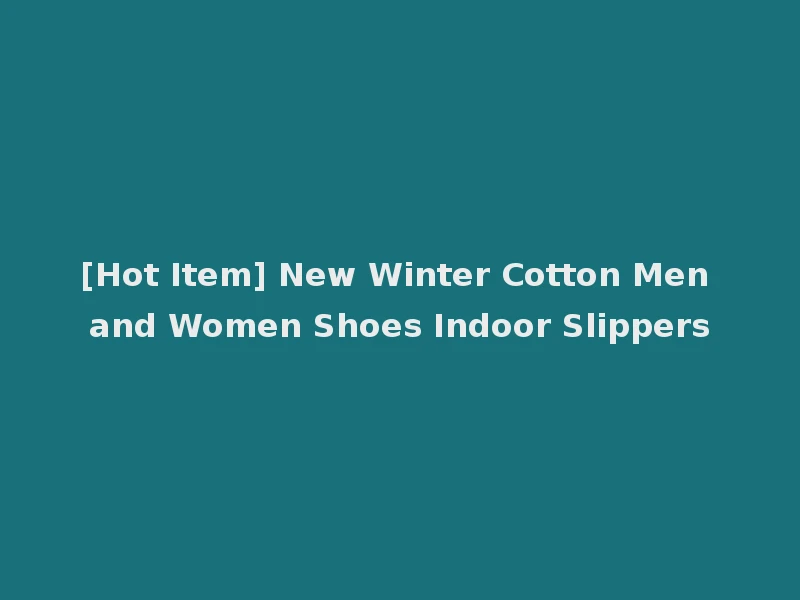 [Hot Item] New Winter Cotton Men and Women Shoes Indoor Slippers