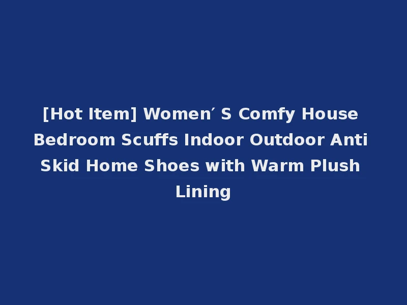 [Hot Item] Women′ S Comfy House Bedroom Scuffs Indoor Outdoor Anti Skid Home Shoes with Warm Plush Lining
