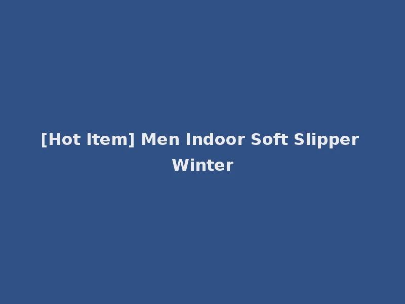 [Hot Item] Men Indoor Soft Slipper Winter