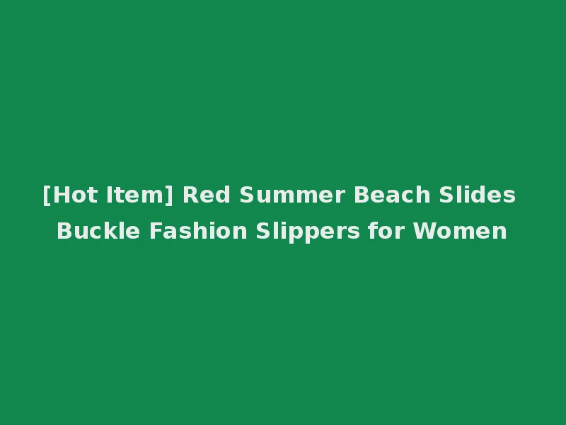 [Hot Item] Red Summer Beach Slides Buckle Fashion Slippers for Women
