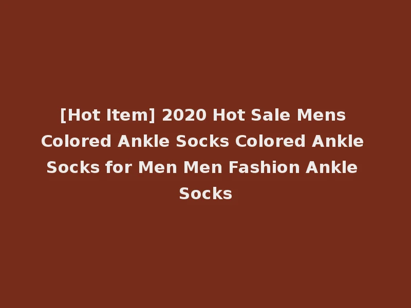 [Hot Item] 2020 Hot Sale Mens Colored Ankle Socks Colored Ankle Socks for Men Men Fashion Ankle Socks
