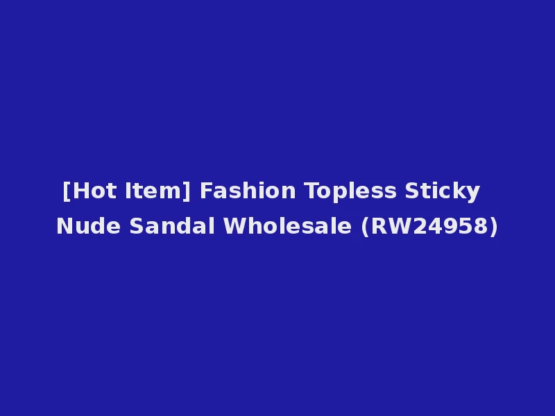 [Hot Item] Fashion Topless Sticky Nude Sandal Wholesale (RW24958)