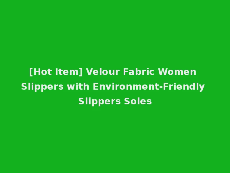 [Hot Item] Velour Fabric Women Slippers with Environment-Friendly Slippers Soles