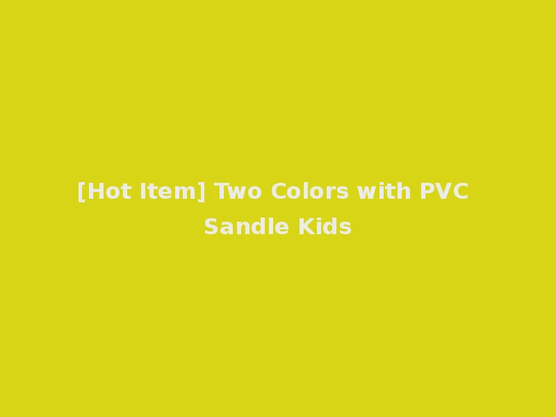[Hot Item] Two Colors with PVC Sandle Kids