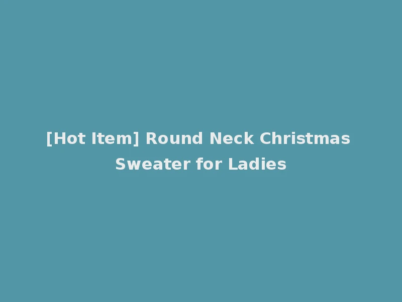 [Hot Item] Round Neck Christmas Sweater for Ladies