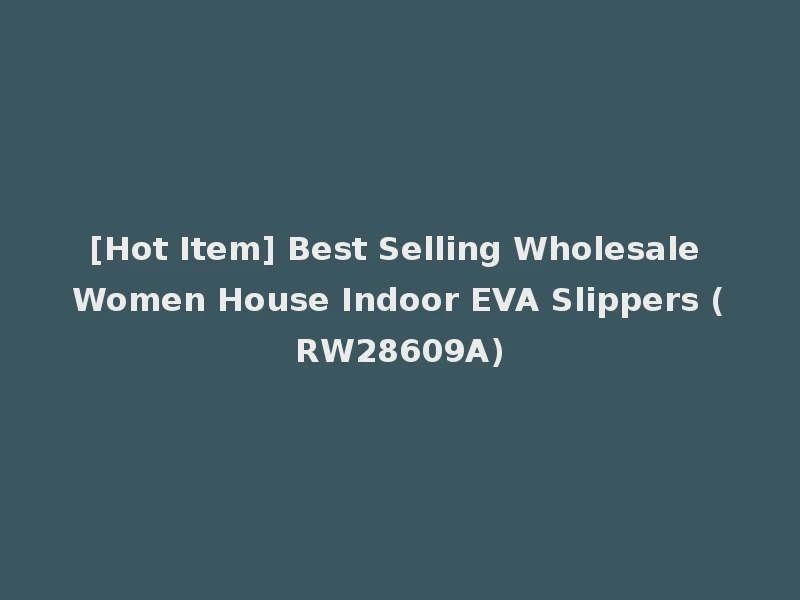 [Hot Item] Best Selling Wholesale Women House Indoor EVA Slippers (RW28609A)