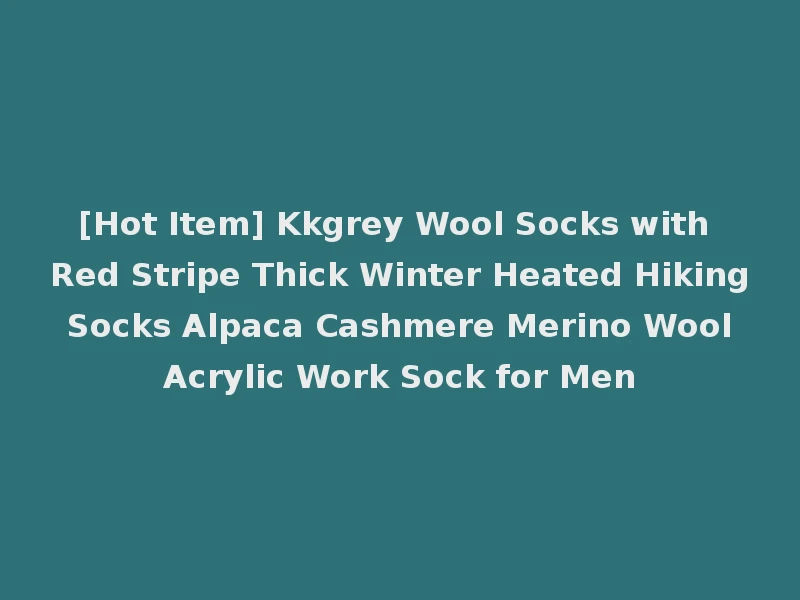 [Hot Item] Kkgrey Wool Socks with Red Stripe Thick Winter Heated Hiking Socks Alpaca Cashmere Merino Wool Acrylic Work Sock for Men
