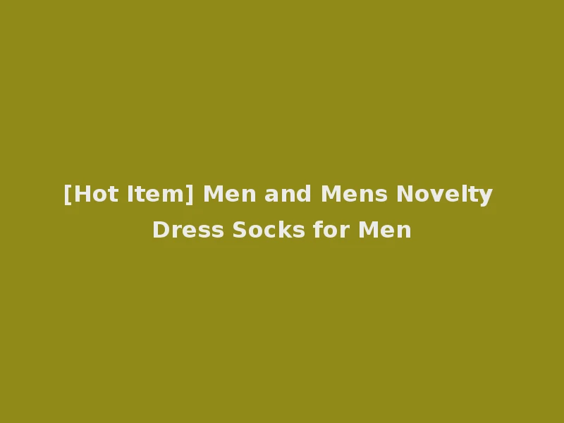 [Hot Item] Men and Mens Novelty Dress Socks for Men