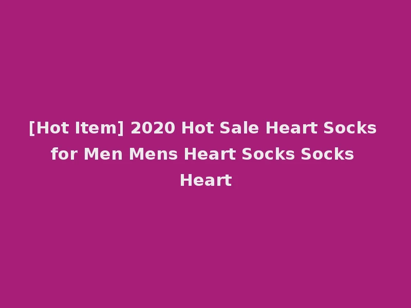[Hot Item] 2020 Hot Sale Heart Socks for Men Mens Heart Socks Socks Heart