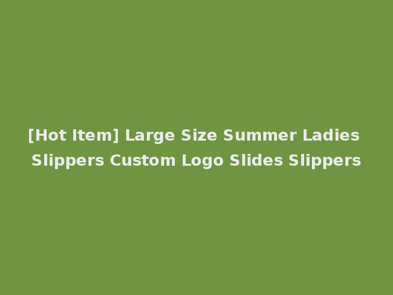 [Hot Item] Large Size Summer Ladies Slippers Custom Logo Slides Slippers