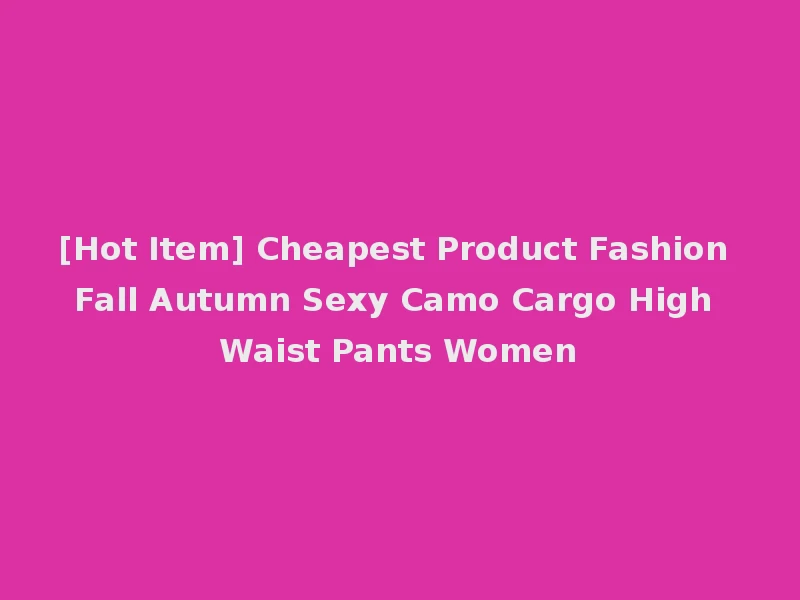 [Hot Item] Cheapest Product Fashion Fall Autumn Sexy Camo Cargo High Waist Pants Women