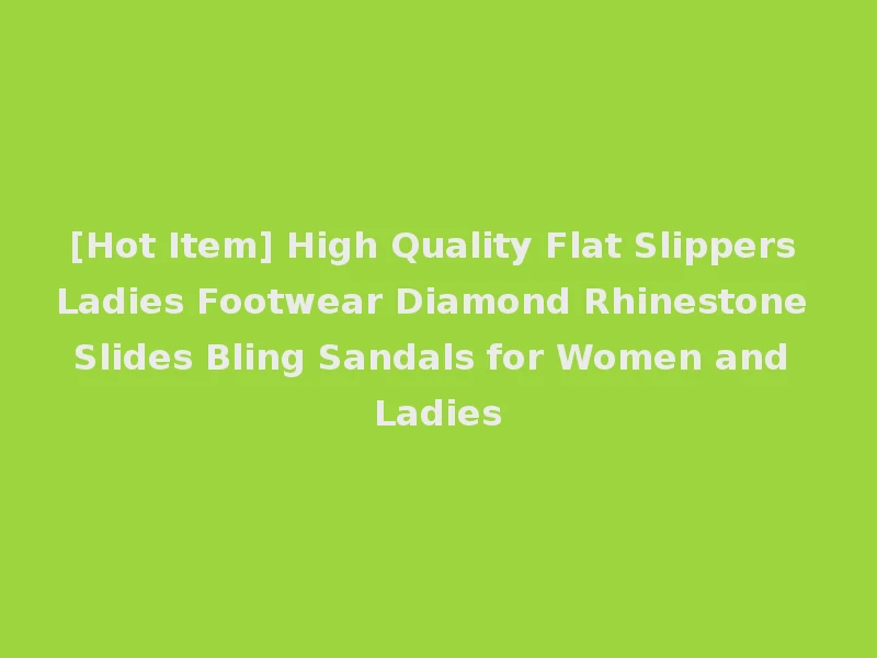 [Hot Item] High Quality Flat Slippers Ladies Footwear Diamond Rhinestone Slides Bling Sandals for Women and Ladies