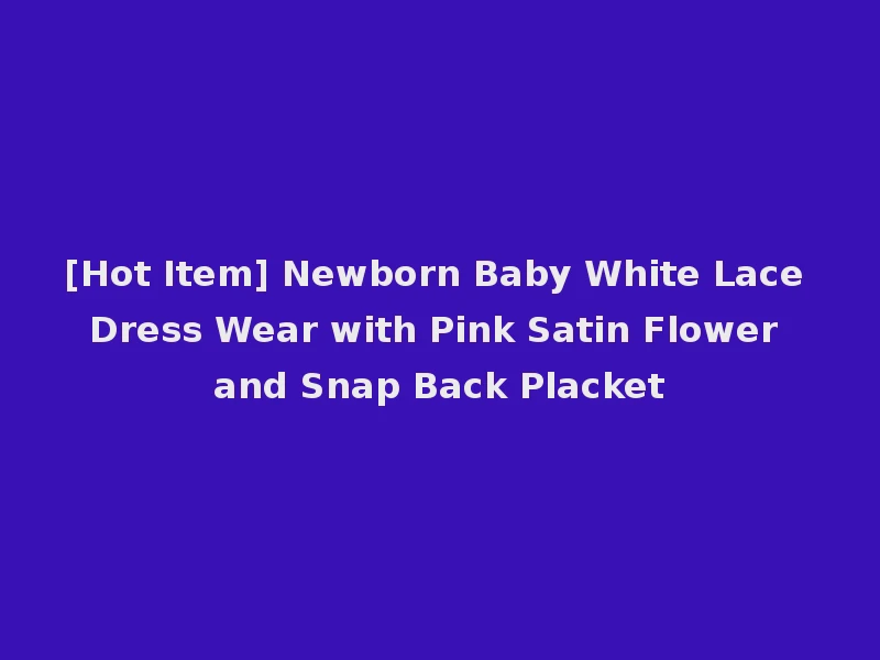 [Hot Item] Newborn Baby White Lace Dress Wear with Pink Satin Flower and Snap Back Placket