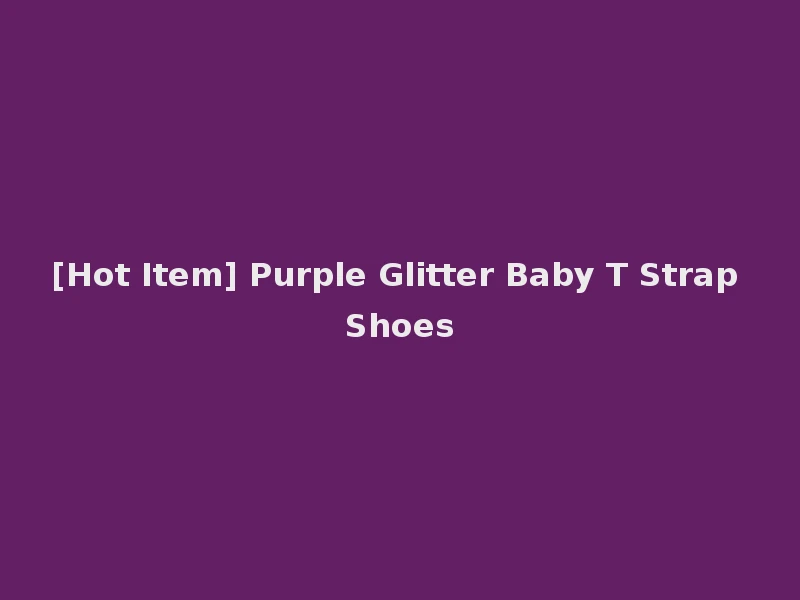 [Hot Item] Purple Glitter Baby T Strap Shoes