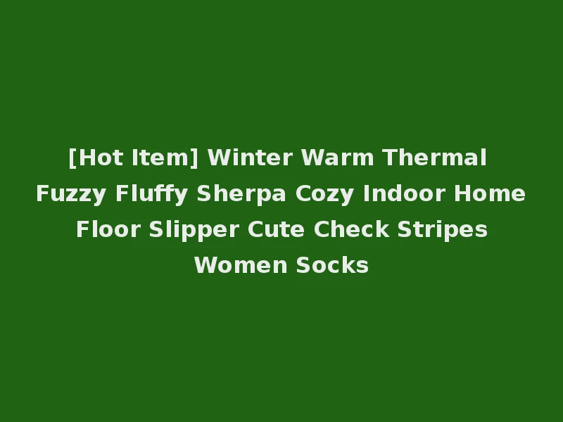 [Hot Item] Winter Warm Thermal Fuzzy Fluffy Sherpa Cozy Indoor Home Floor Slipper Cute Check Stripes Women Socks