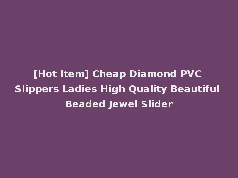[Hot Item] Cheap Diamond PVC Slippers Ladies High Quality Beautiful Beaded Jewel Slider