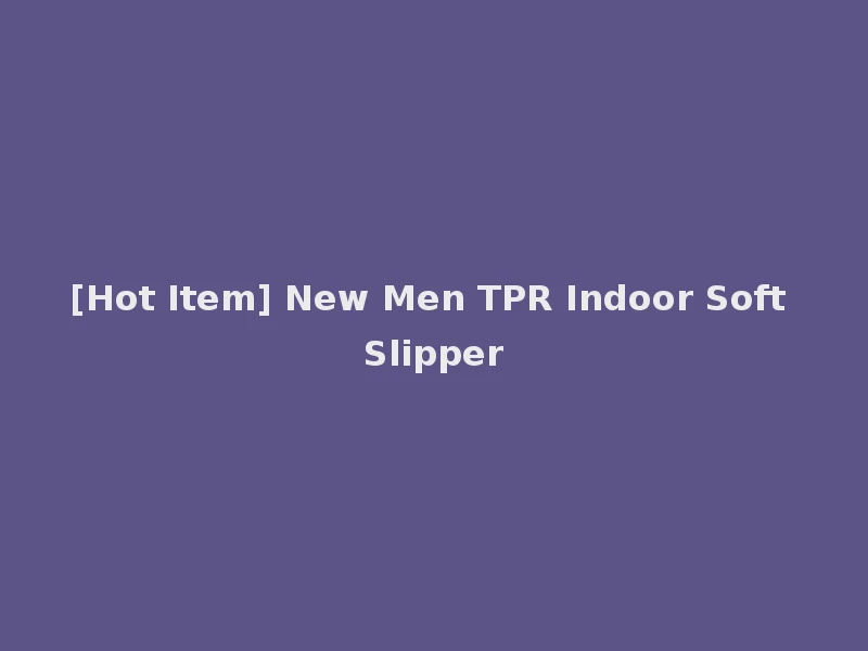 [Hot Item] New Men TPR Indoor Soft Slipper