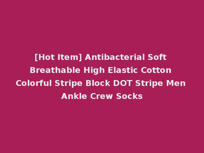 [Hot Item] Antibacterial Soft Breathable High Elastic Cotton Colorful Stripe Block DOT Stripe Men Ankle Crew Socks