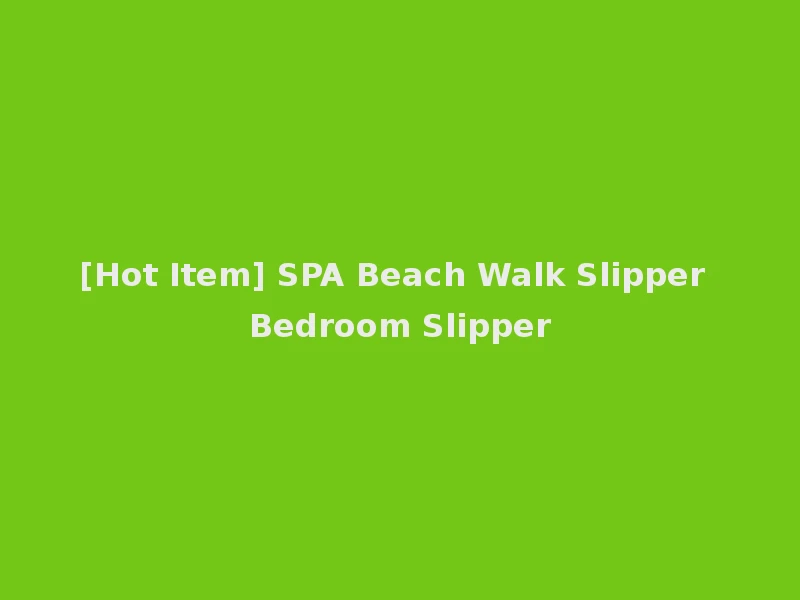 [Hot Item] SPA Beach Walk Slipper Bedroom Slipper