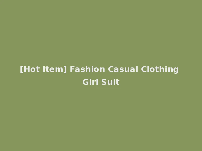 [Hot Item] Fashion Casual Clothing Girl Suit
