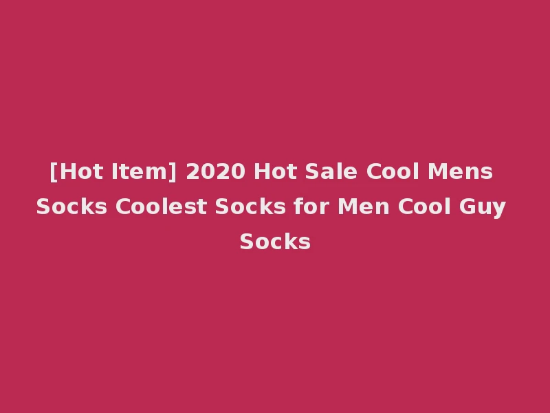 [Hot Item] 2020 Hot Sale Cool Mens Socks Coolest Socks for Men Cool Guy Socks