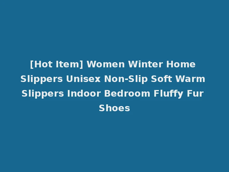 [Hot Item] Women Winter Home Slippers Unisex Non-Slip Soft Warm Slippers Indoor Bedroom Fluffy Fur Shoes