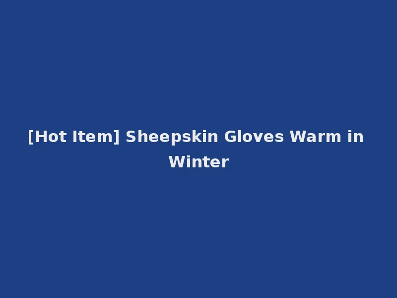 [Hot Item] Sheepskin Gloves Warm in Winter
