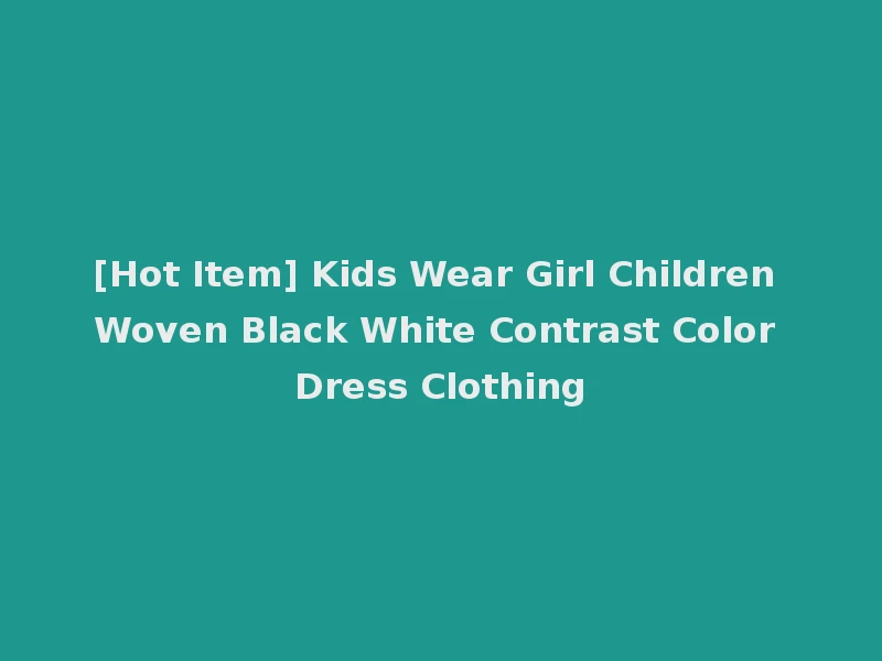 [Hot Item] Kids Wear Girl Children Woven Black White Contrast Color Dress Clothing