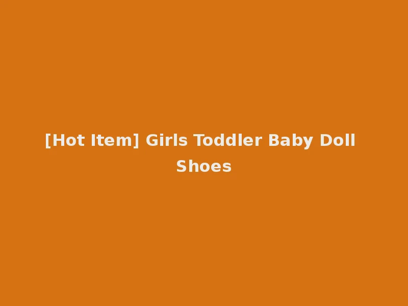 [Hot Item] Girls Toddler Baby Doll Shoes