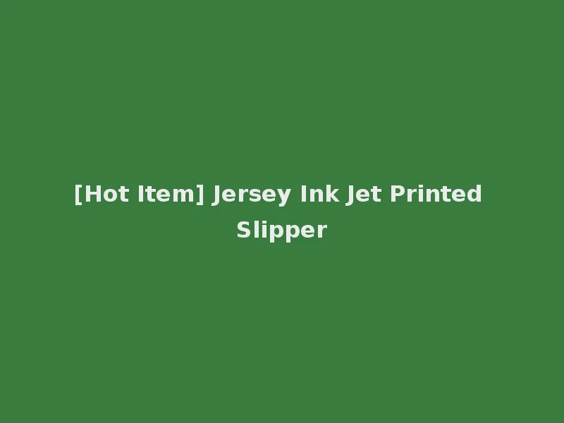 [Hot Item] Jersey Ink Jet Printed Slipper