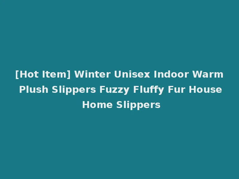 [Hot Item] Winter Unisex Indoor Warm Plush Slippers Fuzzy Fluffy Fur House Home Slippers