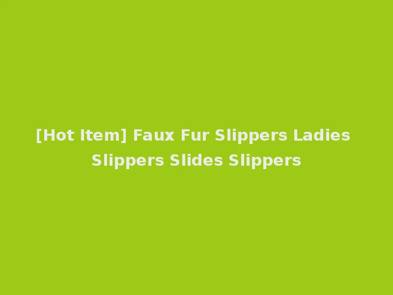 [Hot Item] Faux Fur Slippers Ladies Slippers Slides Slippers
