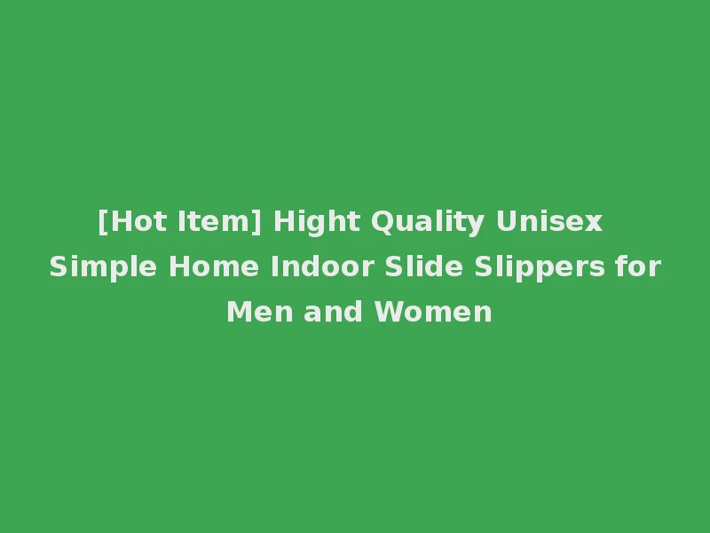 [Hot Item] Hight Quality Unisex Simple Home Indoor Slide Slippers for Men and Women