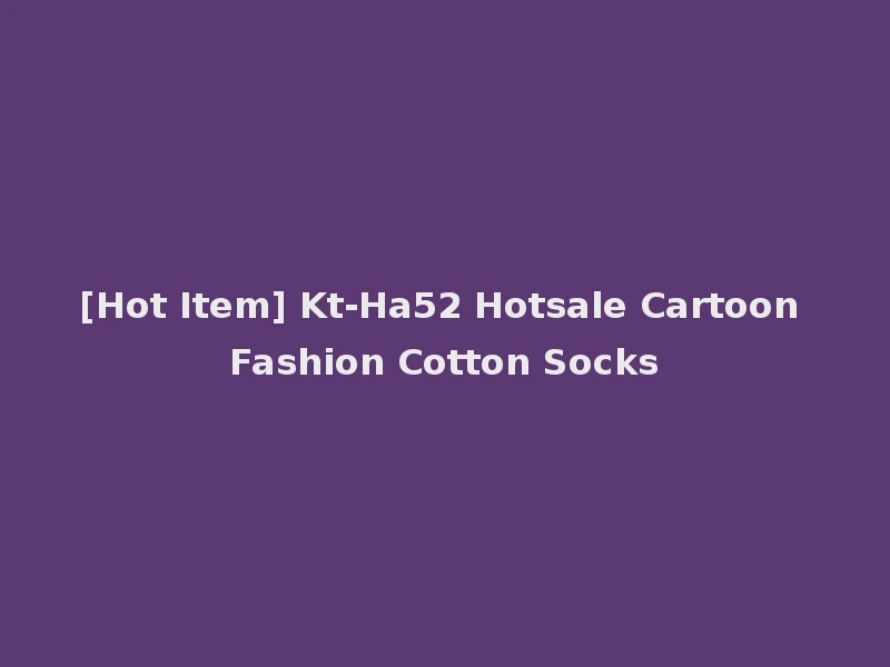 [Hot Item] Kt-Ha52 Hotsale Cartoon Fashion Cotton Socks