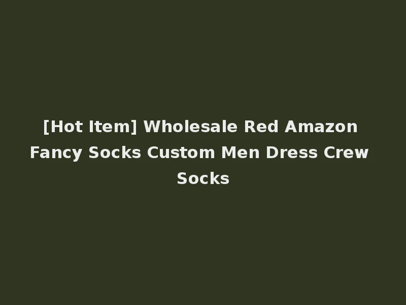 [Hot Item] Wholesale Red Amazon Fancy Socks Custom Men Dress Crew Socks
