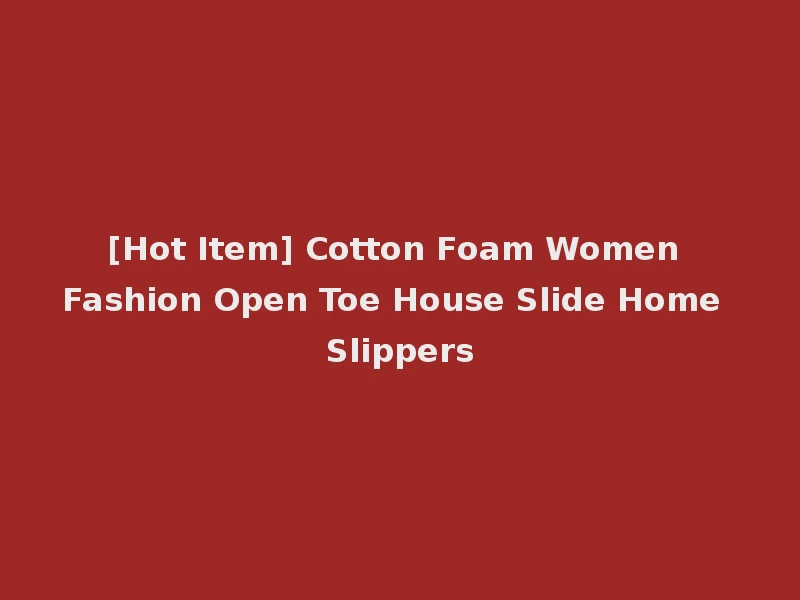 [Hot Item] Cotton Foam Women Fashion Open Toe House Slide Home Slippers