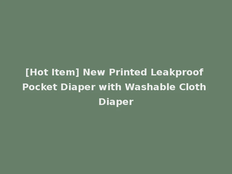 [Hot Item] New Printed Leakproof Pocket Diaper with Washable Cloth Diaper
