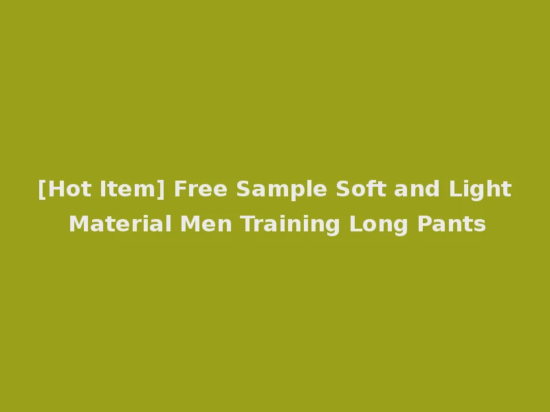 [Hot Item] Free Sample Soft and Light Material Men Training Long Pants
