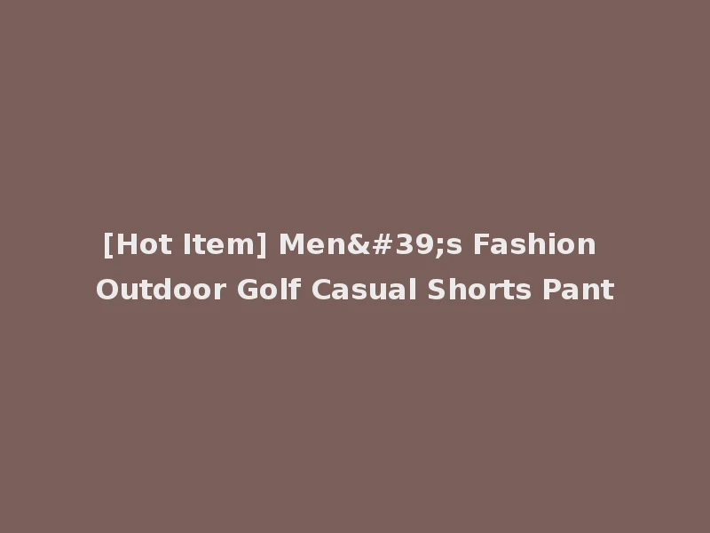 [Hot Item] Men's Fashion Outdoor Golf Casual Shorts Pant