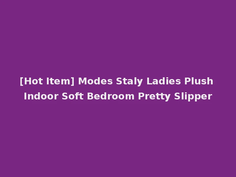 [Hot Item] Modes Staly Ladies Plush Indoor Soft Bedroom Pretty Slipper