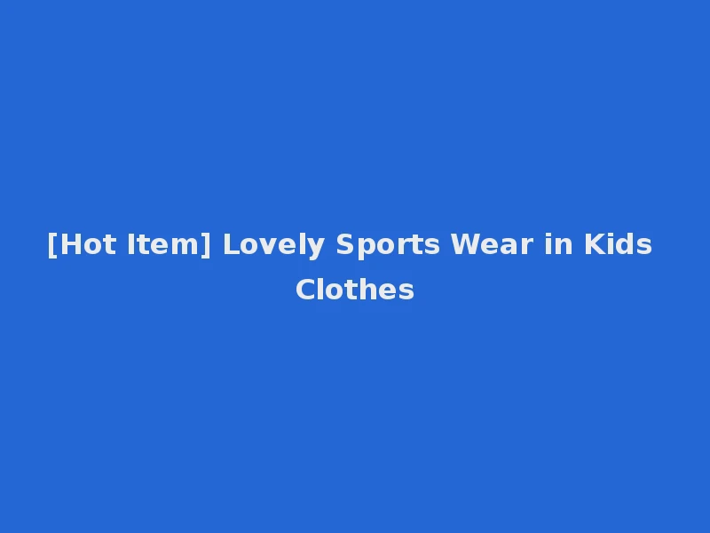 [Hot Item] Lovely Sports Wear in Kids Clothes