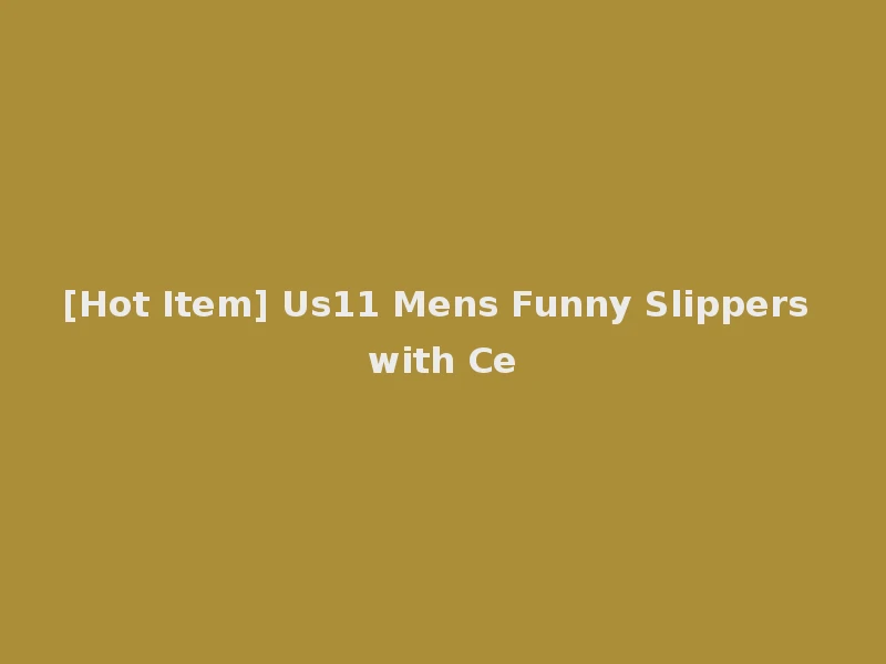[Hot Item] Us11 Mens Funny Slippers with Ce