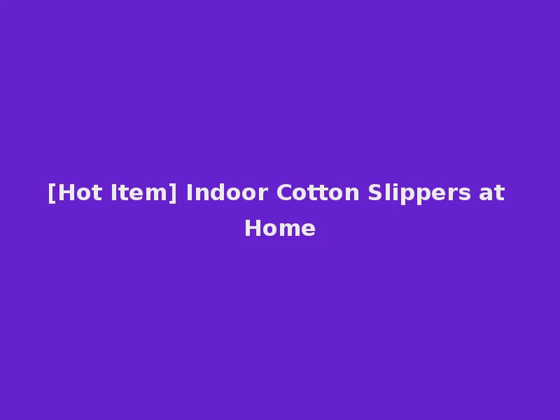 [Hot Item] Indoor Cotton Slippers at Home