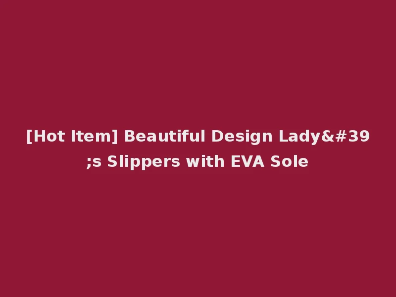 [Hot Item] Beautiful Design Lady's Slippers with EVA Sole