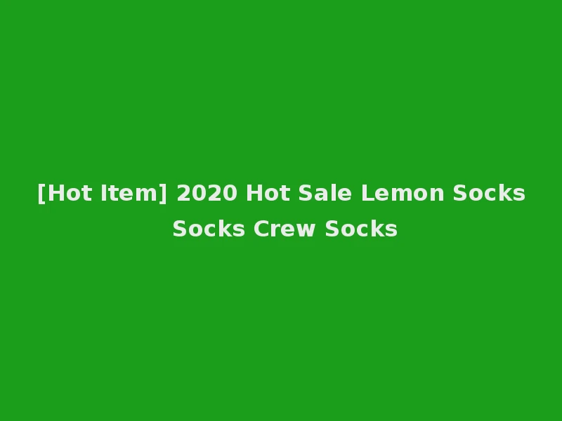 [Hot Item] 2020 Hot Sale Lemon Socks Socks Crew Socks
