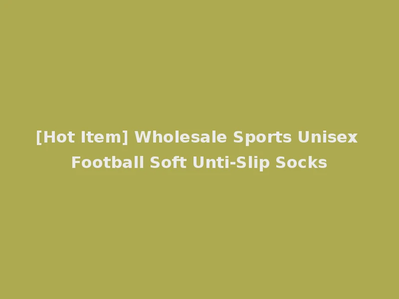 [Hot Item] Wholesale Sports Unisex Football Soft Unti-Slip Socks