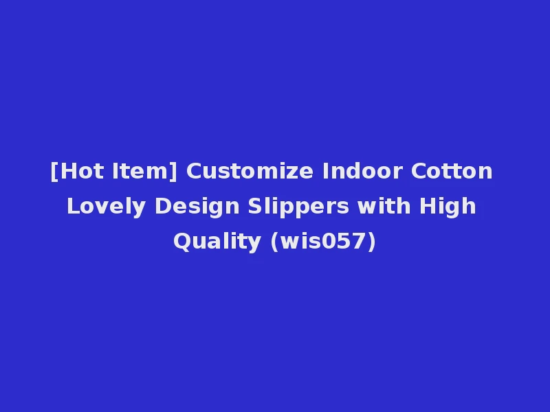 [Hot Item] Customize Indoor Cotton Lovely Design Slippers with High Quality (wis057)